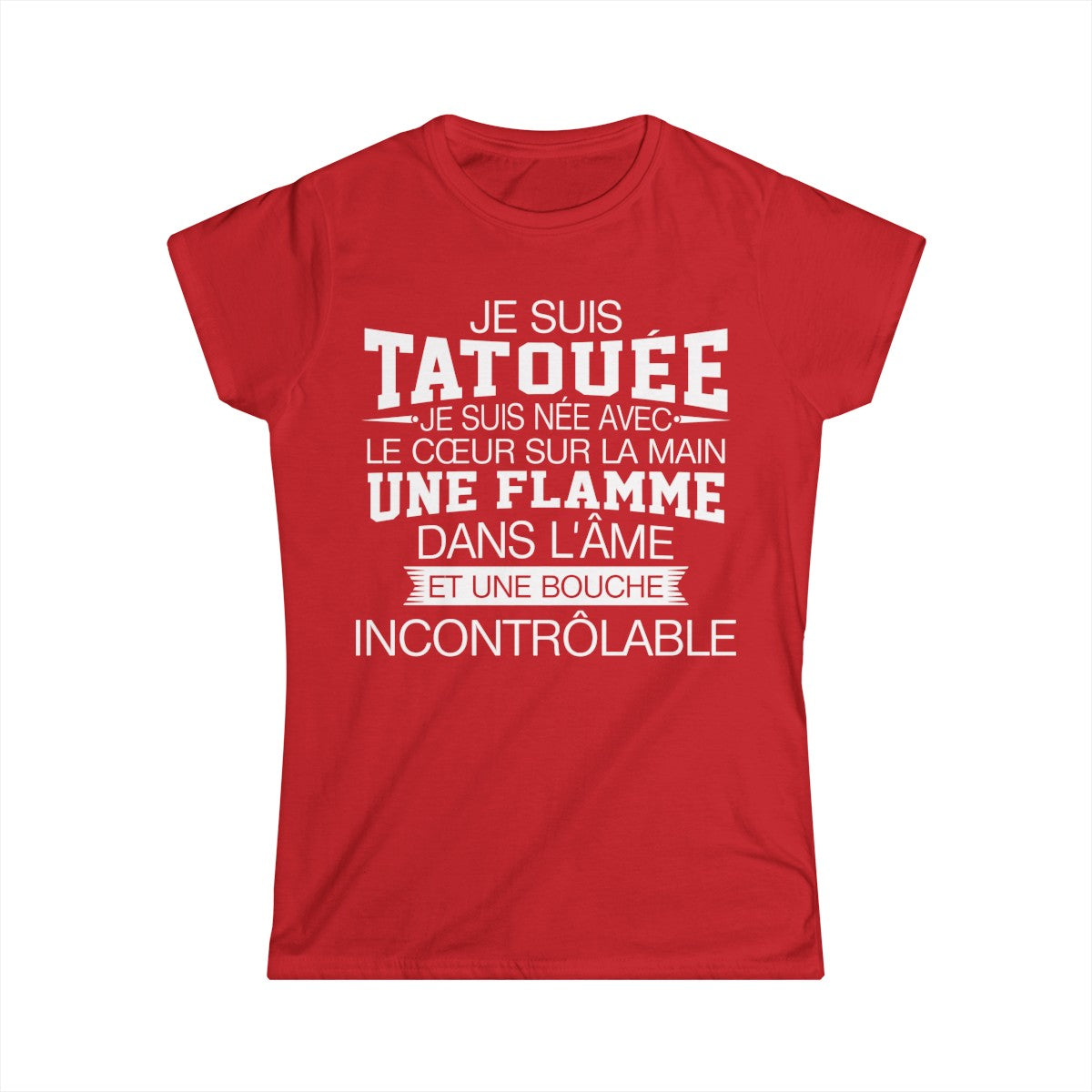 Je suis tatouée, je suis née avec le coeur sur la main une flamme dans l'âme et une bouche incontrôlable
