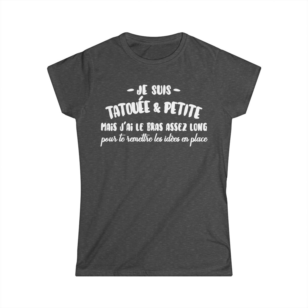Je suis tatouée & petite mais j'ai le bras assez long pour te rêmttre les idèes en place