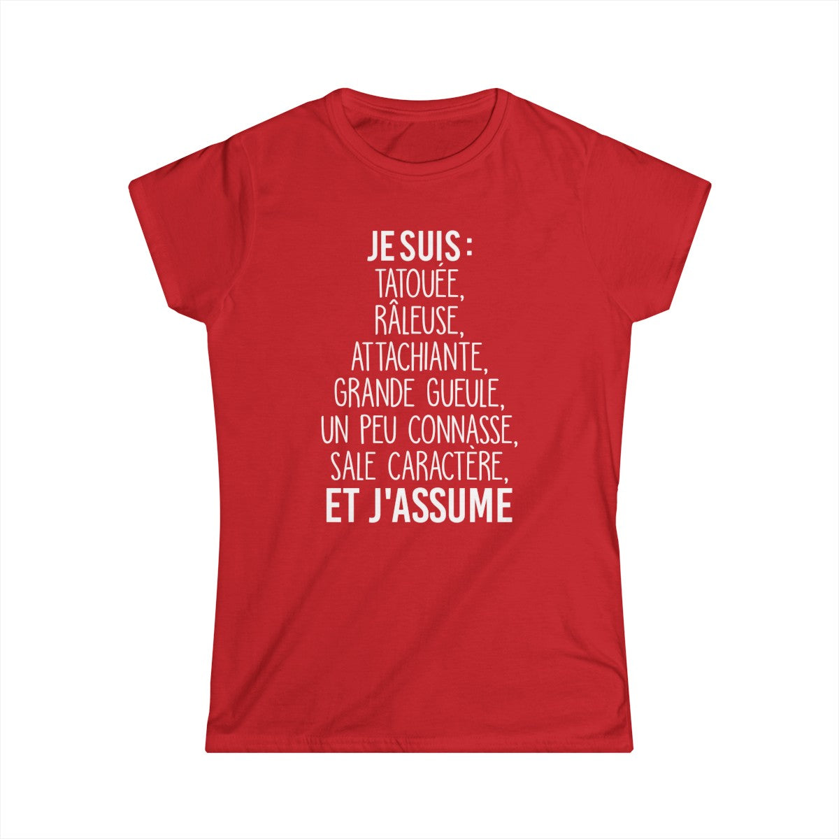 Je suis tatouée, râleuse, attachiante, grande gueule, un peu connasse, sale caractère et j'assume