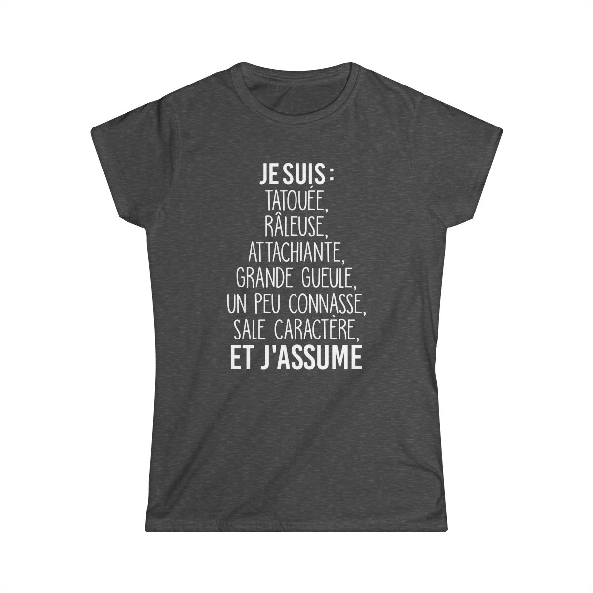 Je suis tatouée, râleuse, attachiante, grande gueule, un peu connasse, sale caractère et j'assume