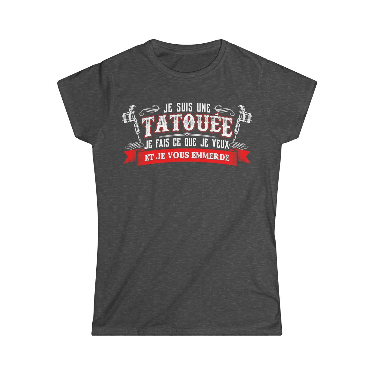 Je suis une tatouée je fais ce que je veux et je vous emmerde
