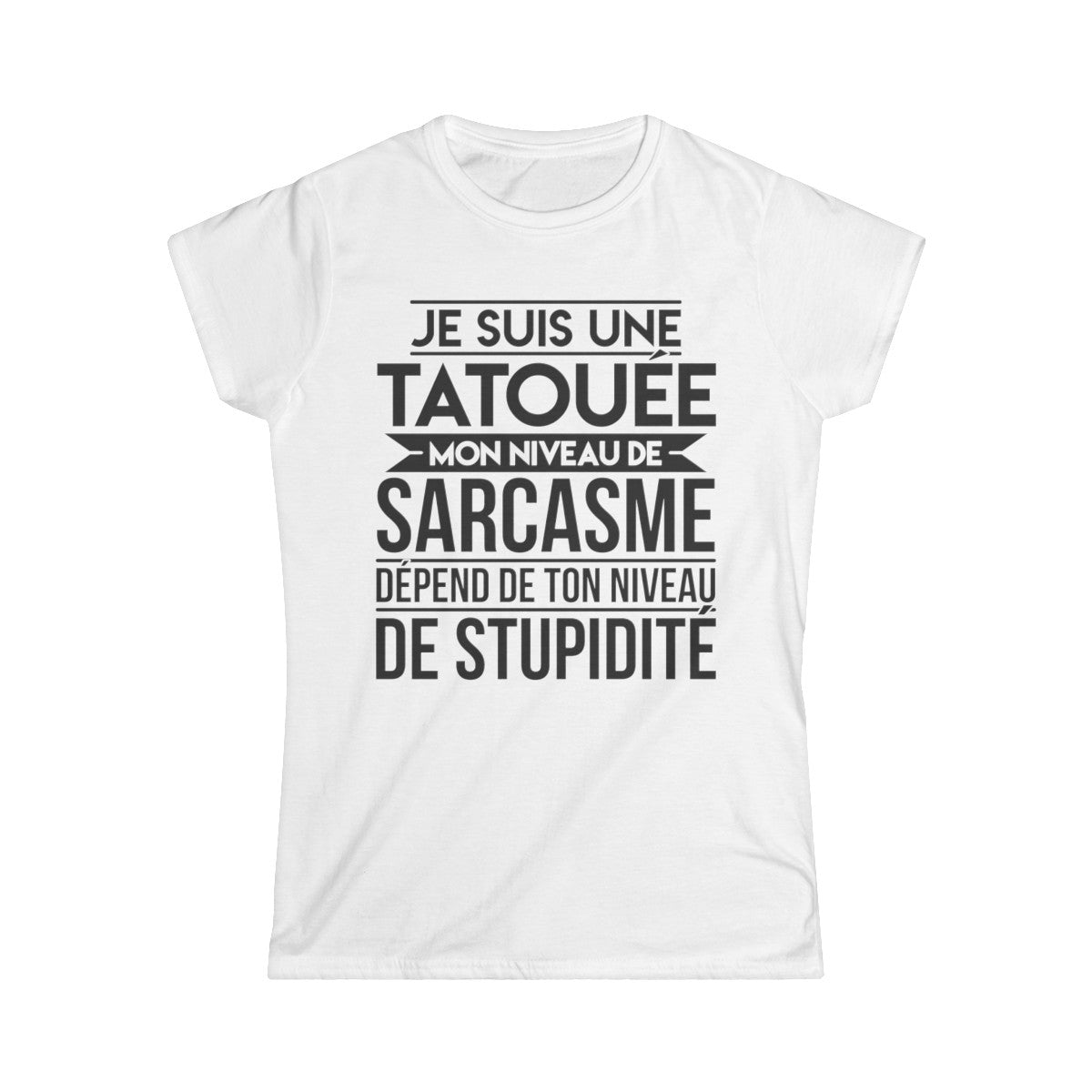 Je suis une tatouée mon niveau de sarcasme dépend de ton niveau de stupidité