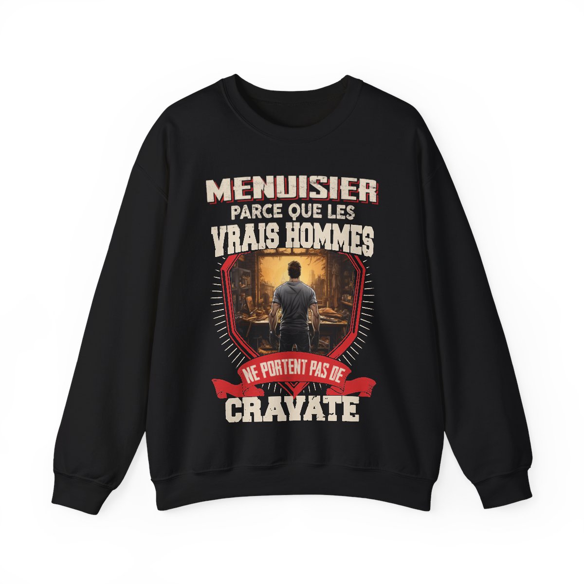 Les vrais hommes ne portent pas de cravate. Je suis Menuisier
