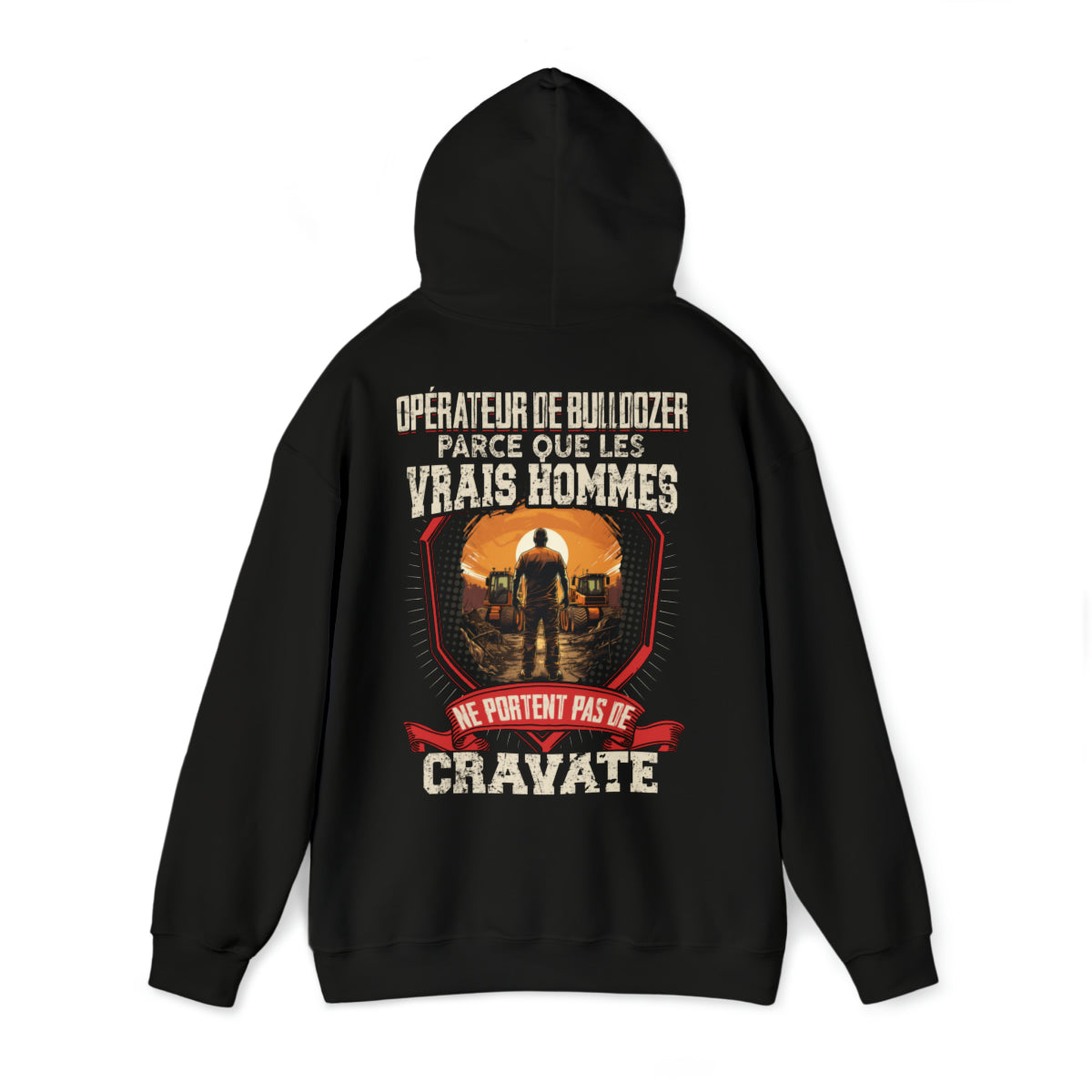 Les vrais hommes ne portent pas de cravate. Je suis Opérateur de Bulldozer