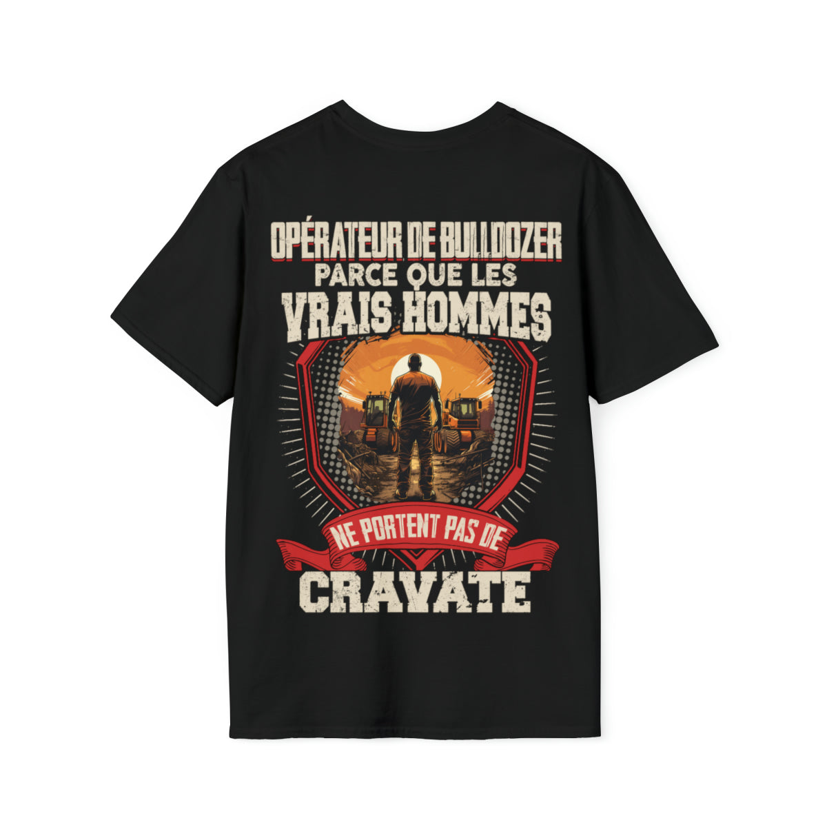 Les vrais hommes ne portent pas de cravate. Je suis Opérateur de Bulldozer