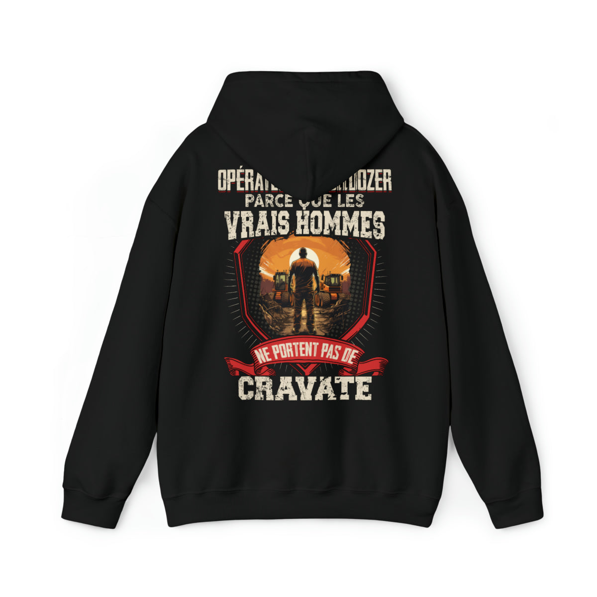 Les vrais hommes ne portent pas de cravate. Je suis Opérateur de Bulldozer