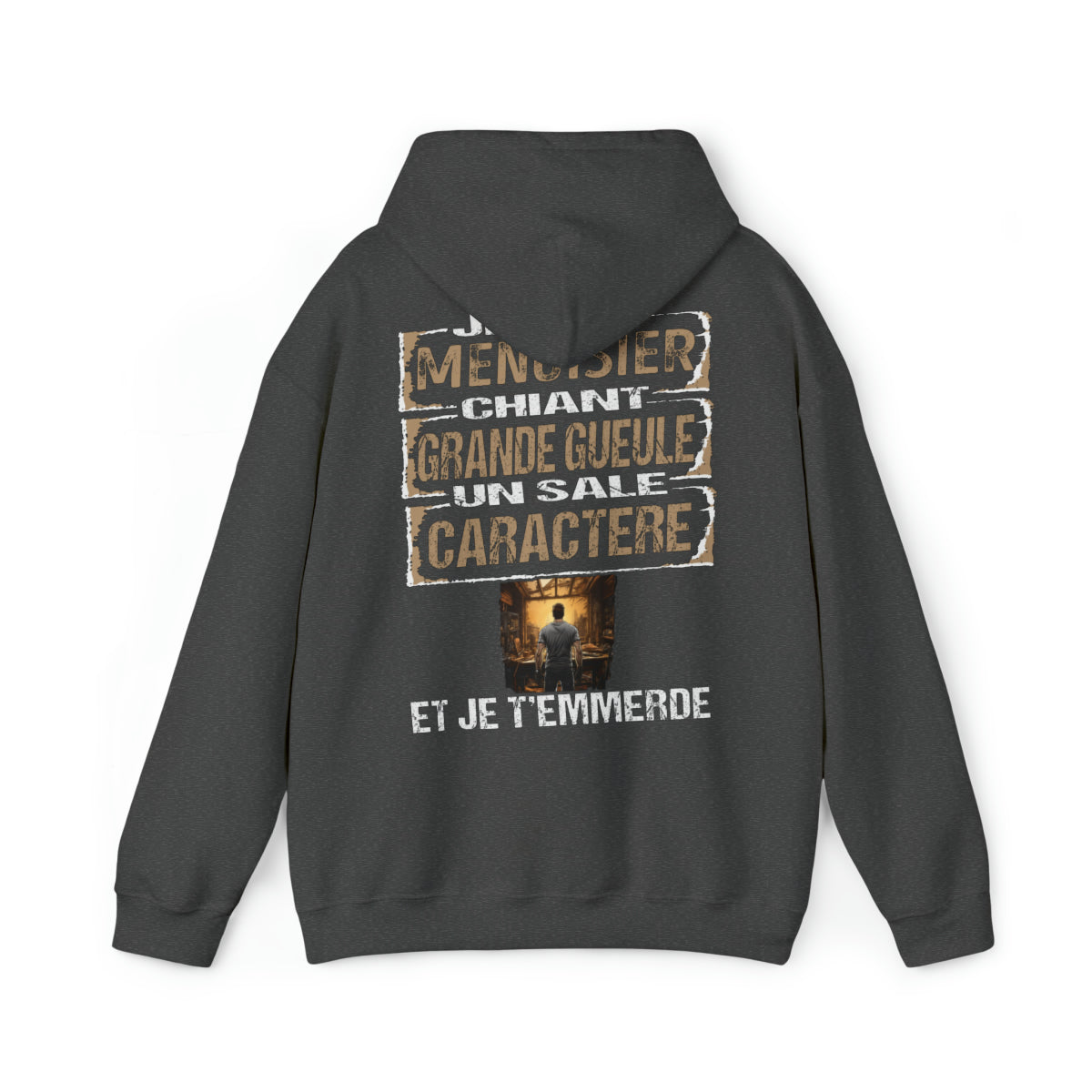 Menuisier, chiant, grande gueule, un sale caractère