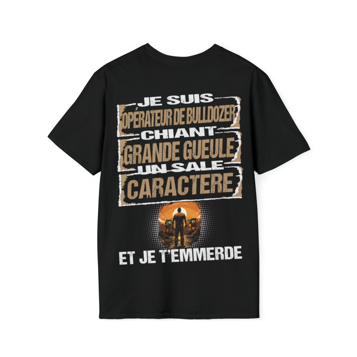 Opérateur de Bulldozer, chiant, grande gueule, un sale caractère