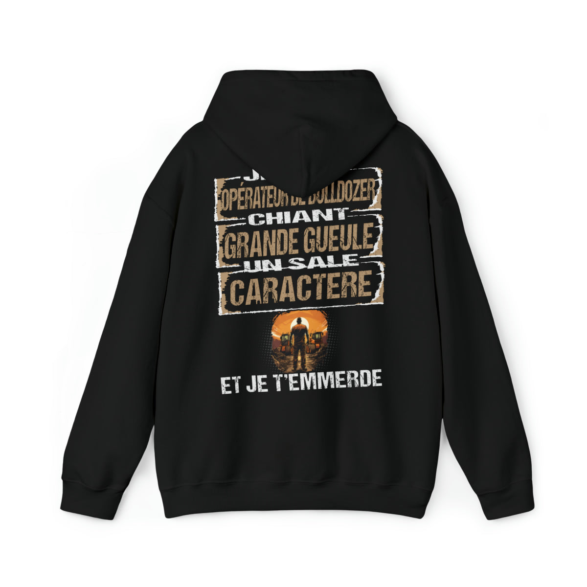 Opérateur de Bulldozer, chiant, grande gueule, un sale caractère
