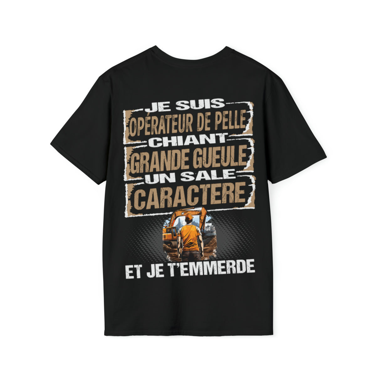 Opérateur de Pelle, chiant, grande gueule, un sale caractère
