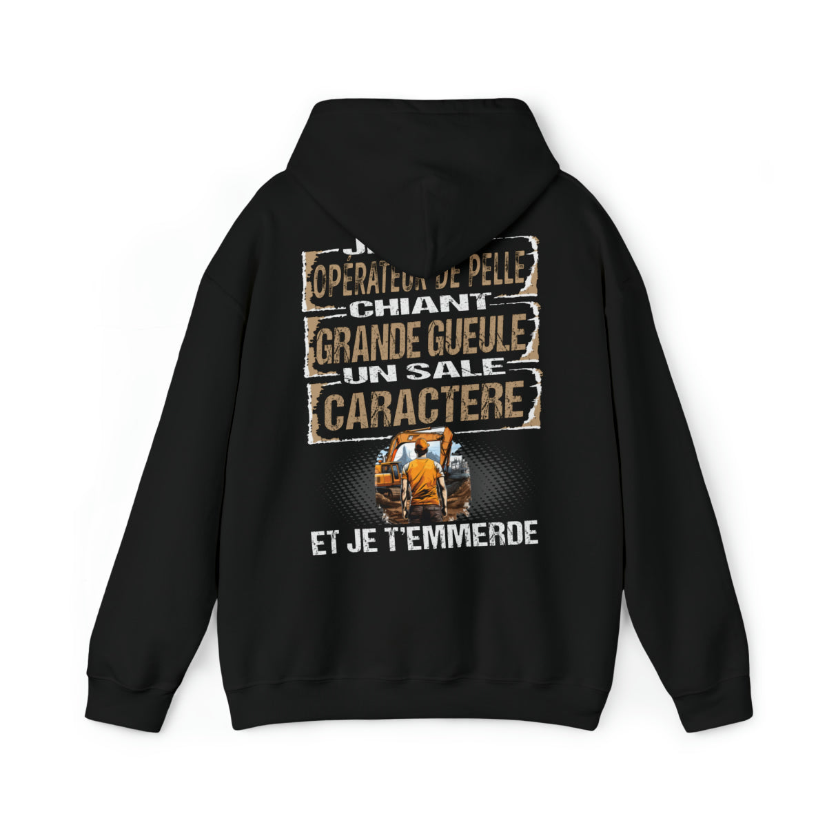 Opérateur de Pelle, chiant, grande gueule, un sale caractère