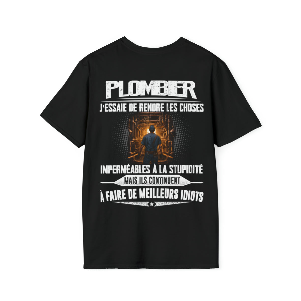 Plombier, j'essaie de rendre les choses imperméables à la stupidité