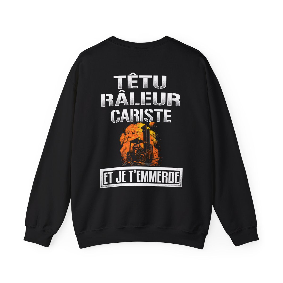 Têtu, râleur, Cariste, et je t'emmerde