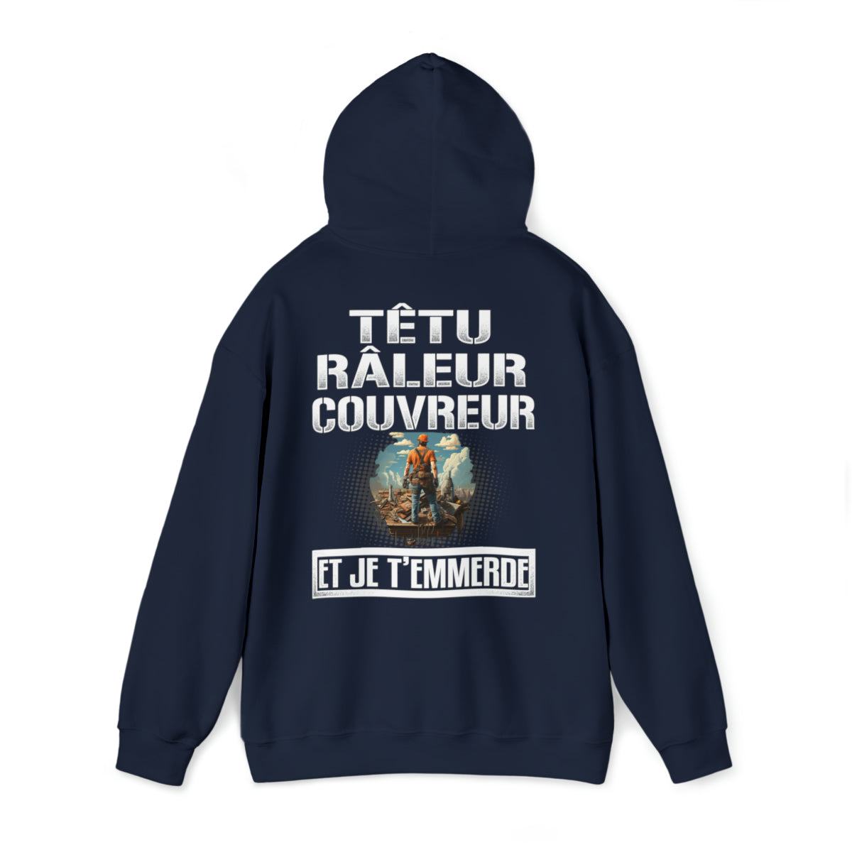 Têtu, râleur, Couvreur, et je t'emmerde