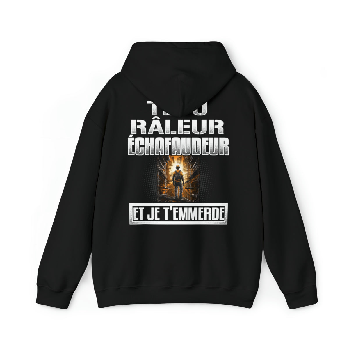 Têtu, râleur, Échafaudeur, et je t'emmerde