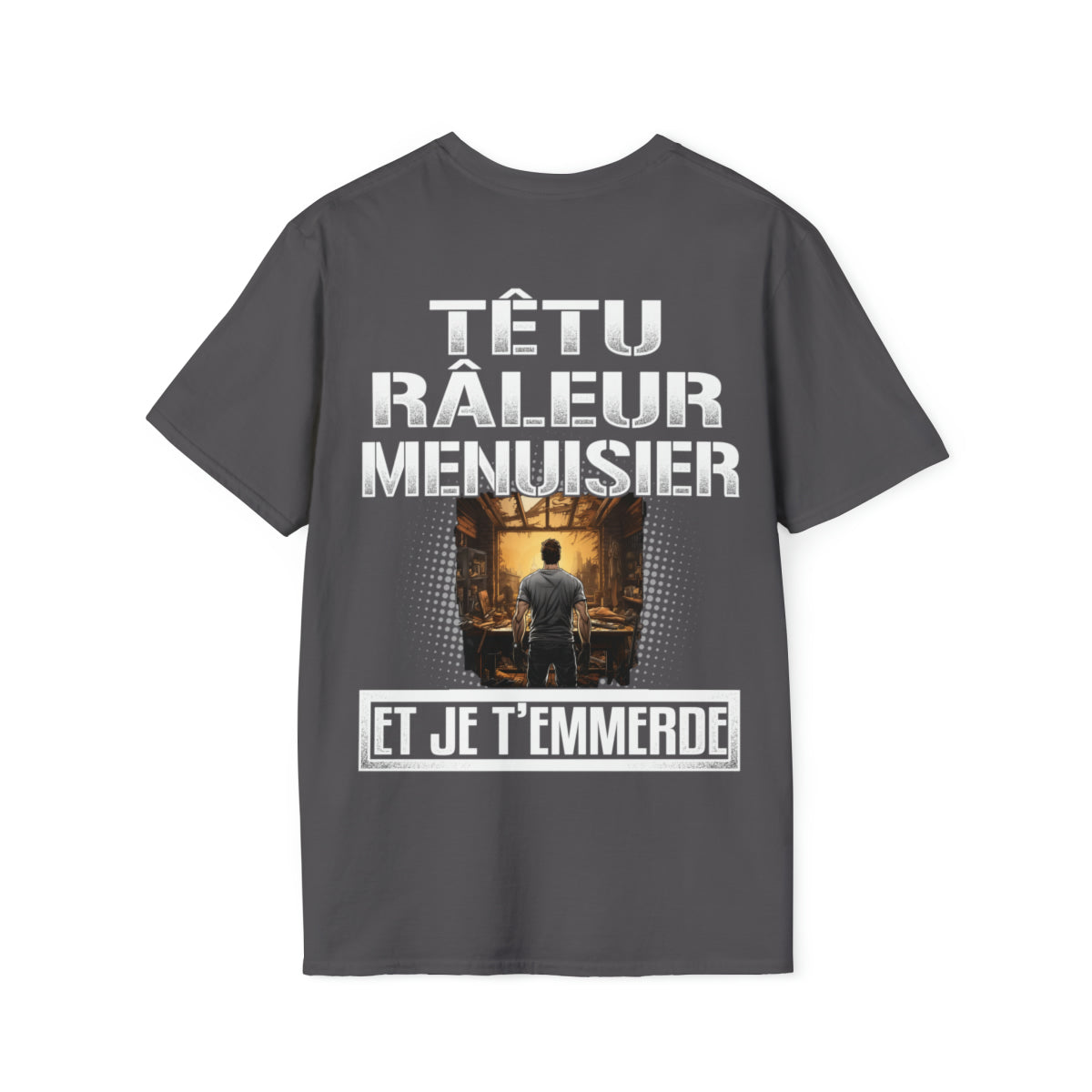 Têtu, râleur, Menuisier, et je t'emmerde