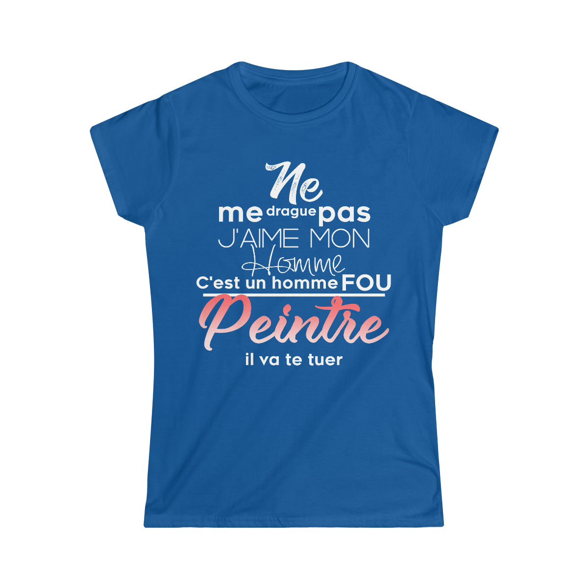 Ne me drague pas, mon homme est un homme fou Peintre