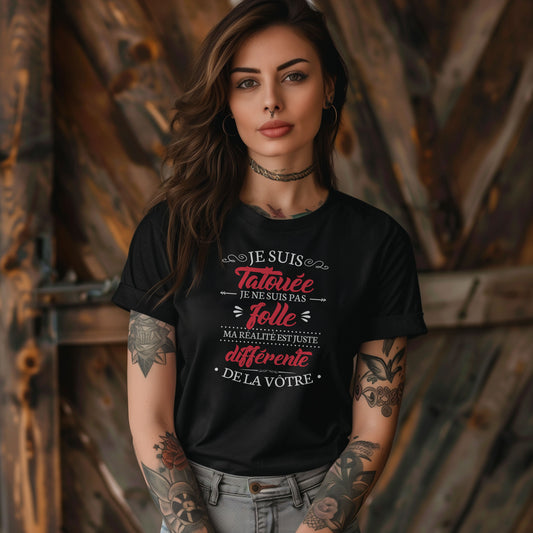 Je suis tatouée je ne suis pas folle ma réalité est juste différente de la vôtre