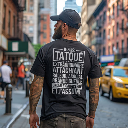 Je suis tatoué, extraordinaire, attachiant, râleur, asocial, grande gueule, un sale caractère et j'assume