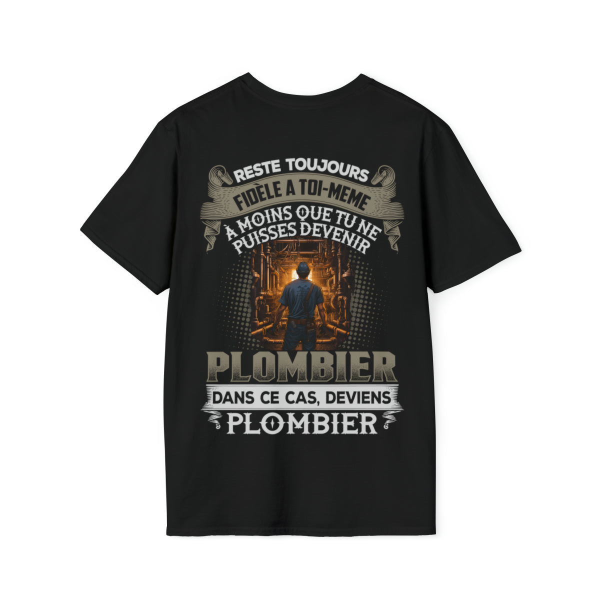 À moins que tu ne puisses devenir Plombier