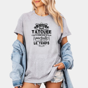 Je suis tatouée c'est à dire que je suis parfaite mais pas tout le temps