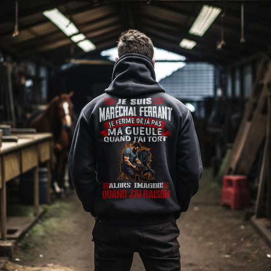 Je suis Maréchal ferrant, je ne ferme déjà pas ma gueule quand j'ai tort