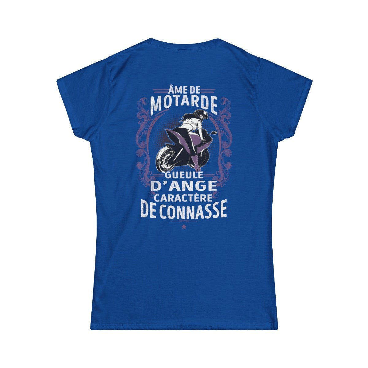 Âme de motarde, gueule d’ange, caractère de connasse