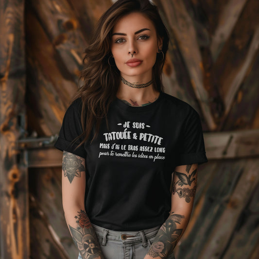 Je suis tatouée & petite mais j'ai le bras assez long pour te rêmttre les idèes en place