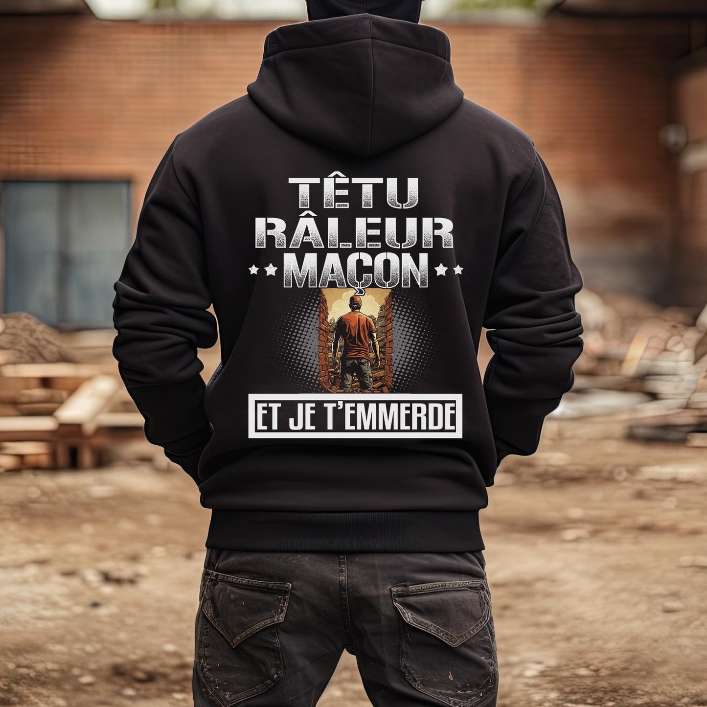 Têtu, râleur, Maçon, et je t'emmerde