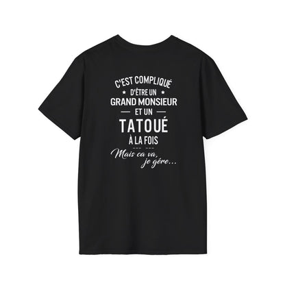 C'est compliqué d'être un grand monsieur et un tatoué à la fois, mais ça va je gère