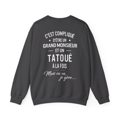 C'est compliqué d'être un grand monsieur et un tatoué à la fois, mais ça va je gère