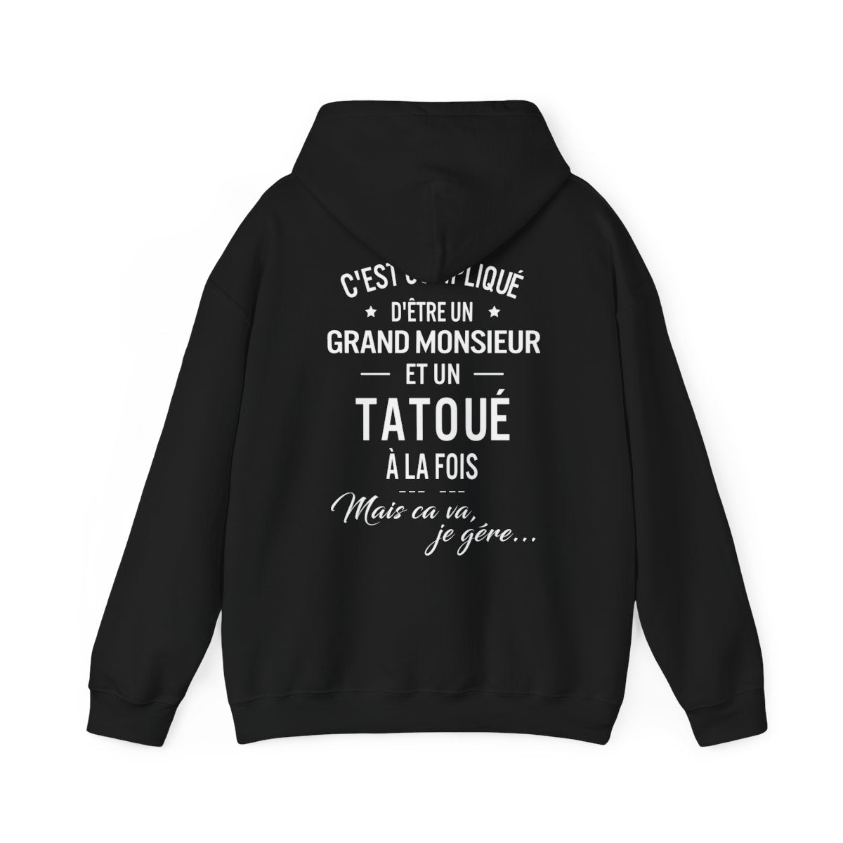 C'est compliqué d'être un grand monsieur et un tatoué à la fois, mais ça va je gère