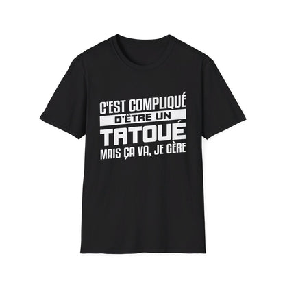 C'est compliqué d'être un tatoué, mais ça va je gère