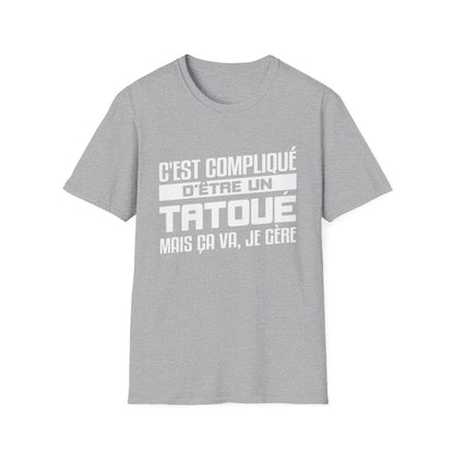 C'est compliqué d'être un tatoué, mais ça va je gère