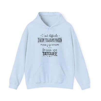 C'est difficile d'avoir toujours raison mais j'y arrive, je suis une tatouée