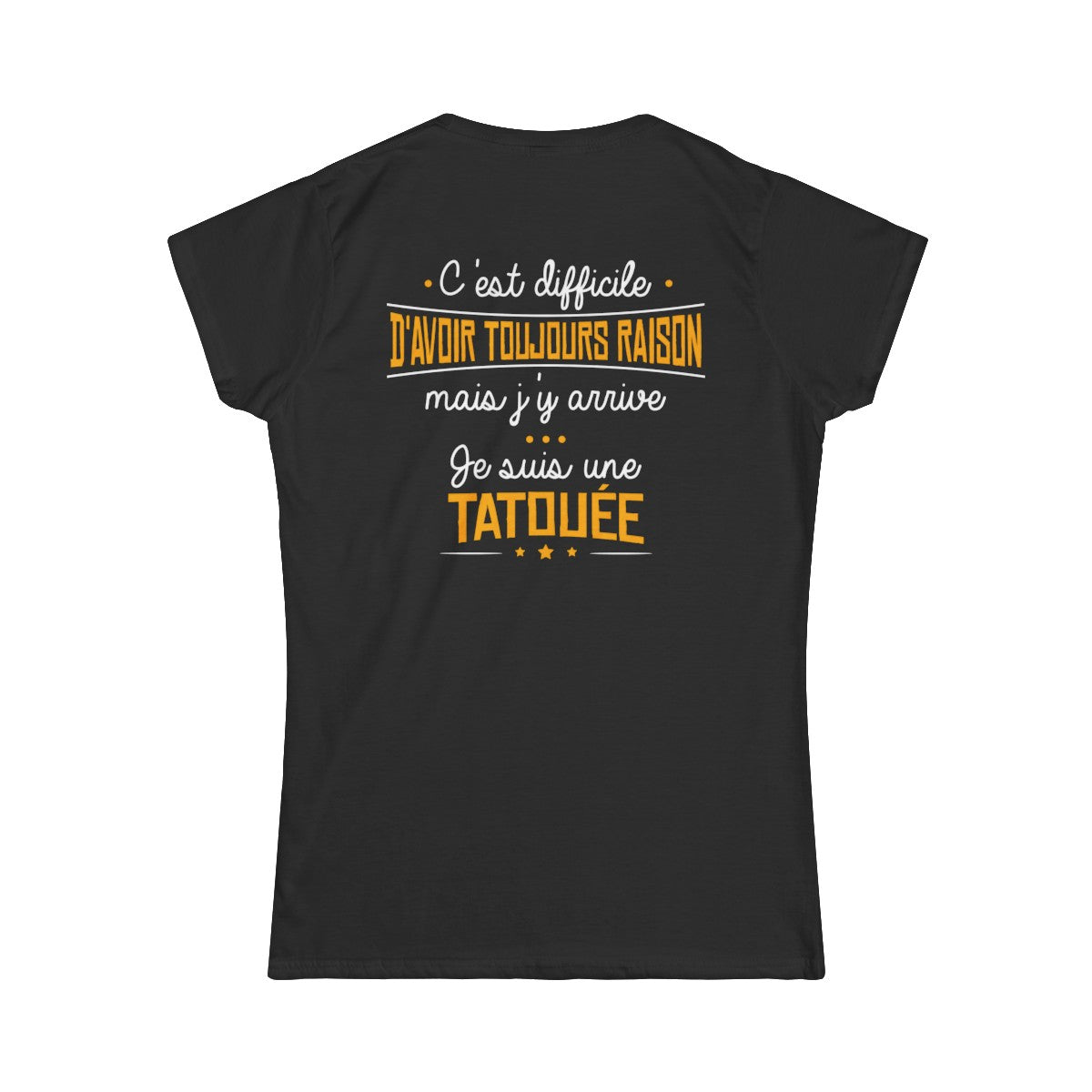 C'est difficile d'avoir toujours raison mais j'y arrive, je suis une tatouée