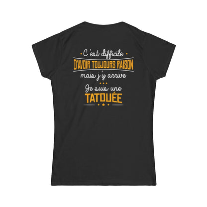 C'est difficile d'avoir toujours raison mais j'y arrive, je suis une tatouée