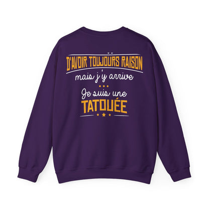 C'est difficile d'avoir toujours raison mais j'y arrive, je suis une tatouée