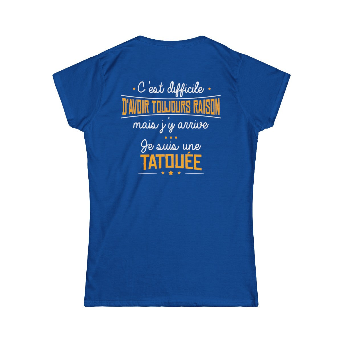 C'est difficile d'avoir toujours raison mais j'y arrive, je suis une tatouée