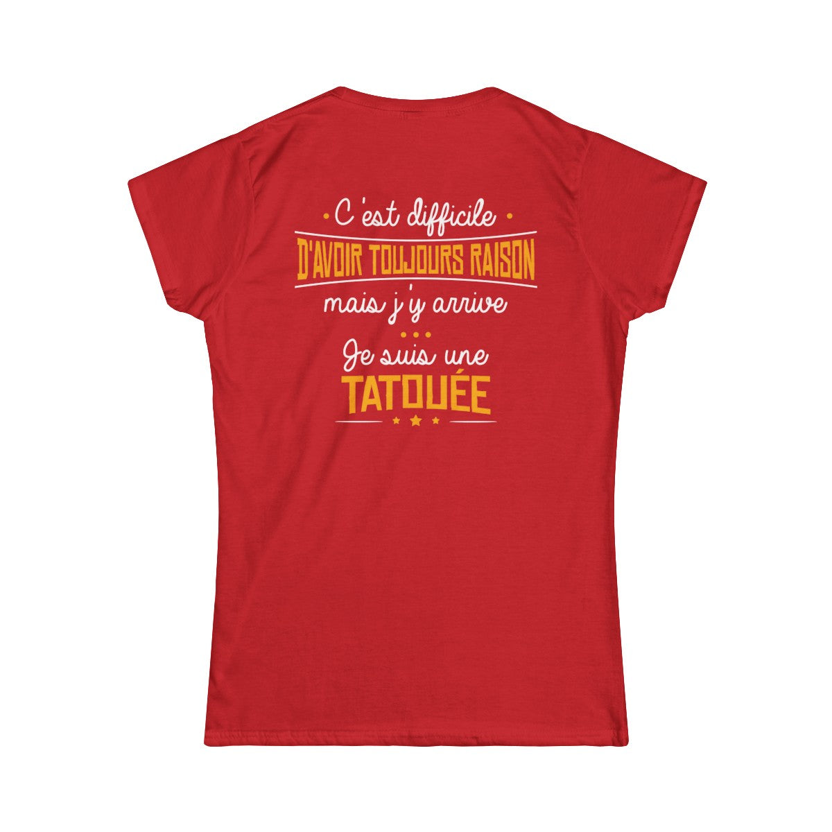C'est difficile d'avoir toujours raison mais j'y arrive, je suis une tatouée