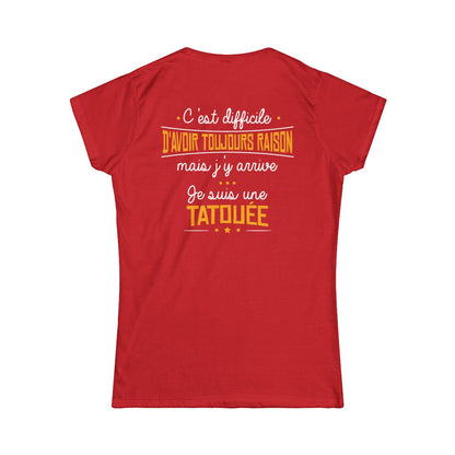 C'est difficile d'avoir toujours raison mais j'y arrive, je suis une tatouée