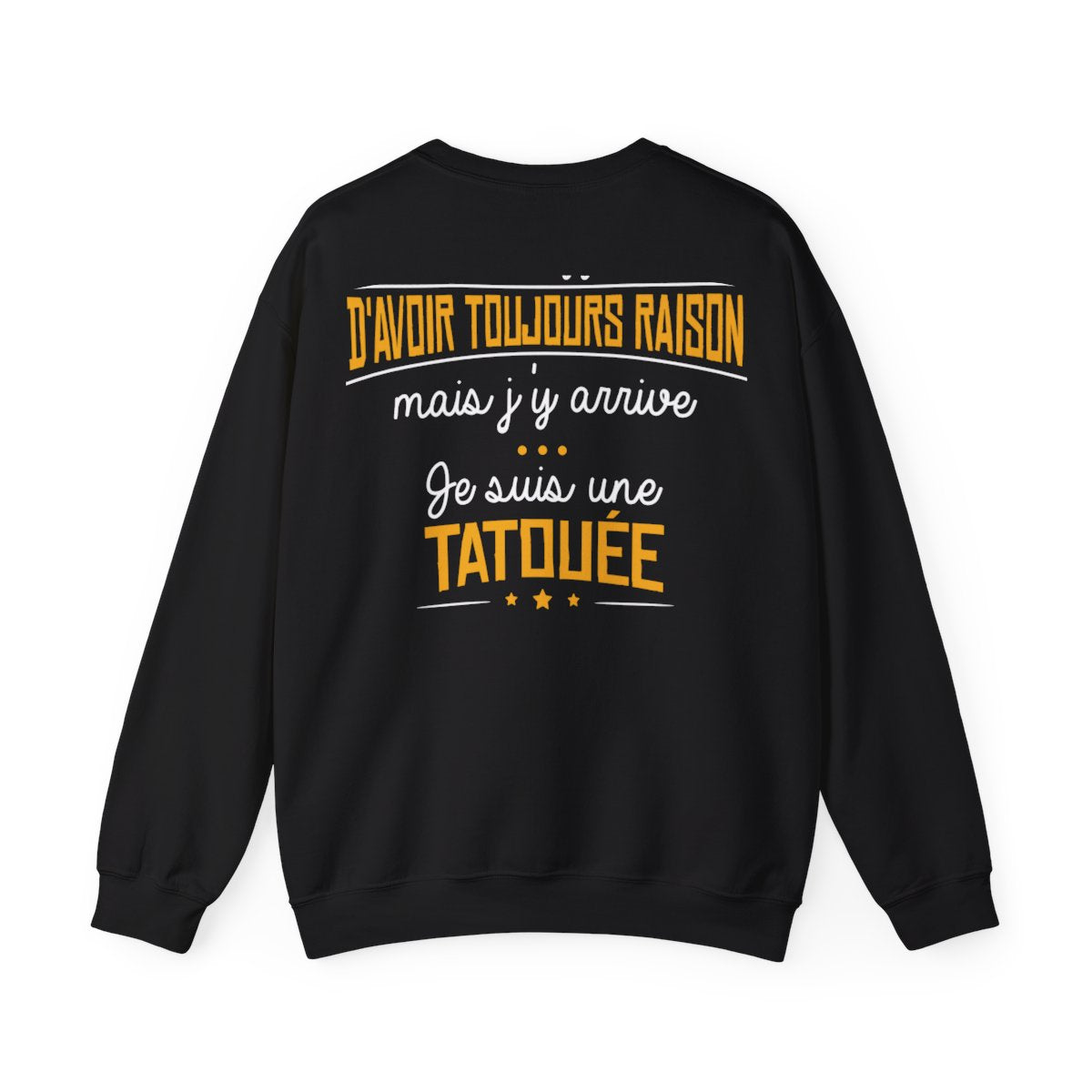 C'est difficile d'avoir toujours raison mais j'y arrive, je suis une tatouée