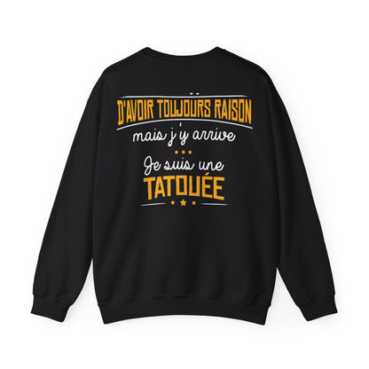 C'est difficile d'avoir toujours raison mais j'y arrive, je suis une tatouée