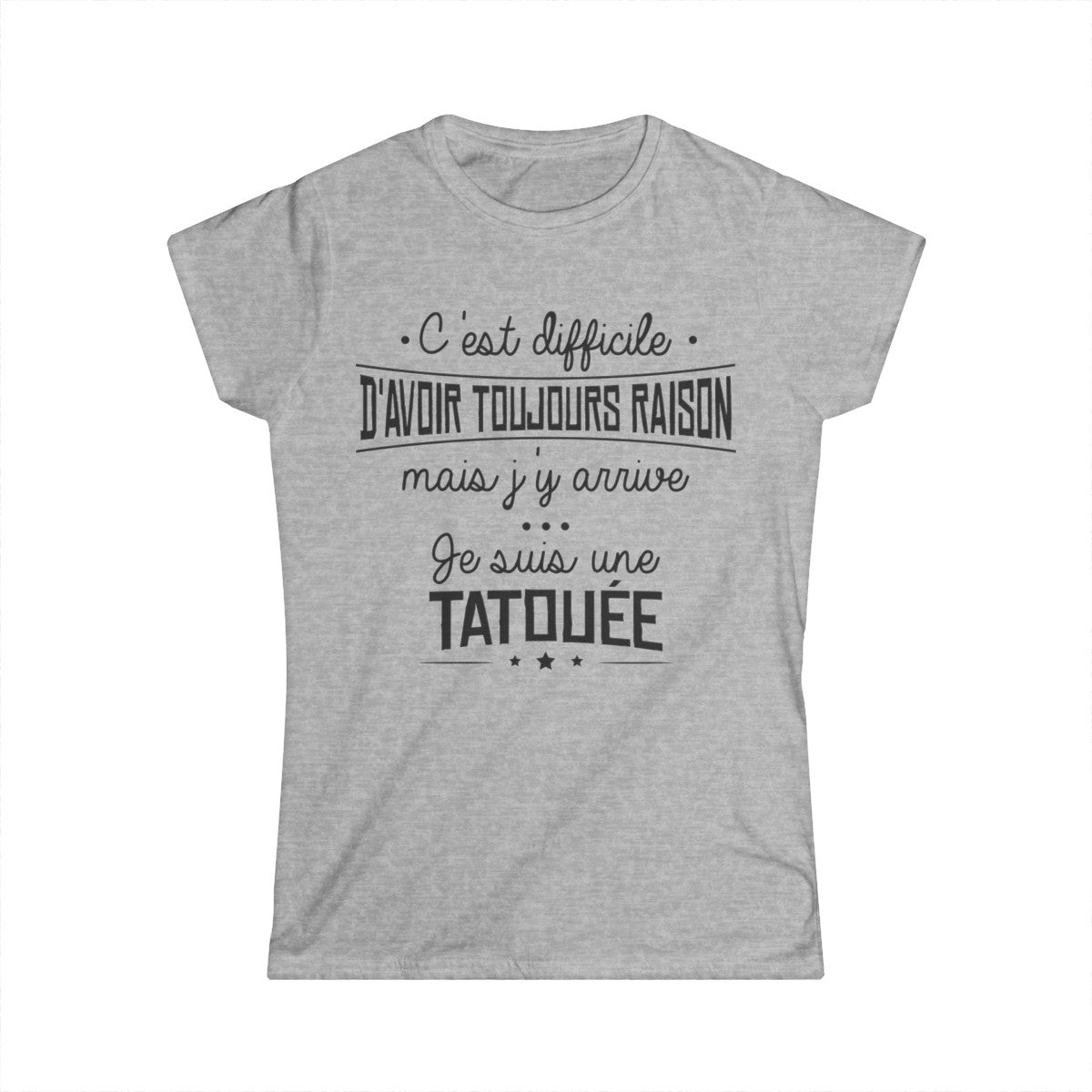 C'est difficile d'avoir toujours raison mais j'y arrive, je suis une tatouée