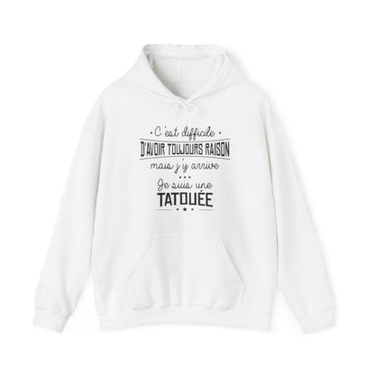 C'est difficile d'avoir toujours raison mais j'y arrive, je suis une tatouée