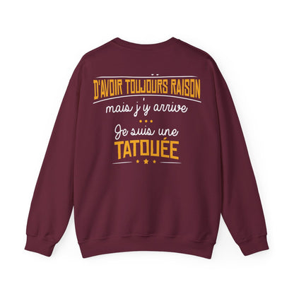 C'est difficile d'avoir toujours raison mais j'y arrive, je suis une tatouée
