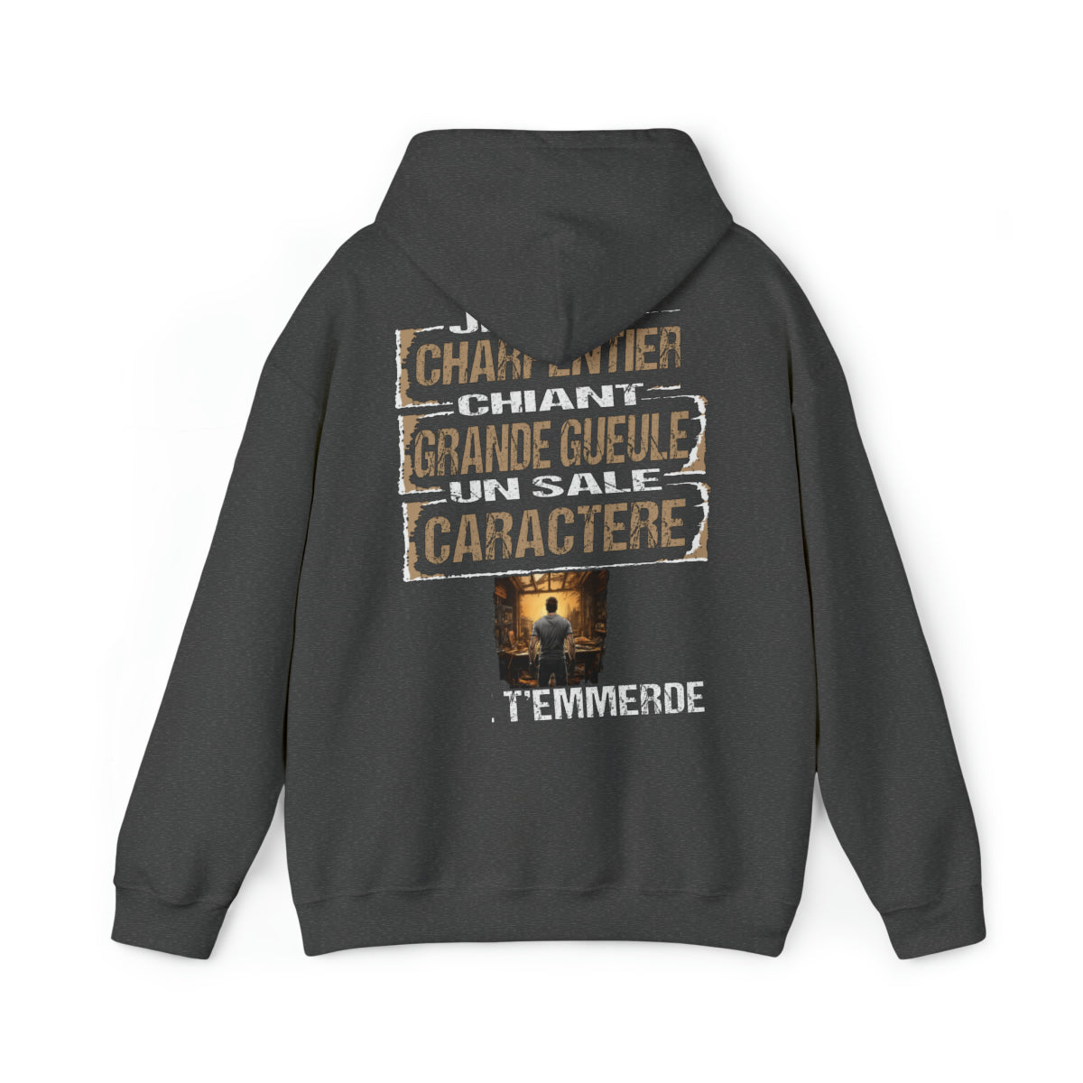 Charpentier, chiant, grande gueule, un sale caractère