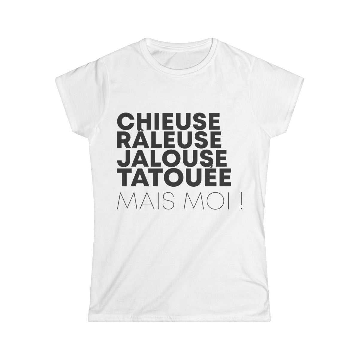 Chieuse, râleuse, jalouse, tatouée mais moi