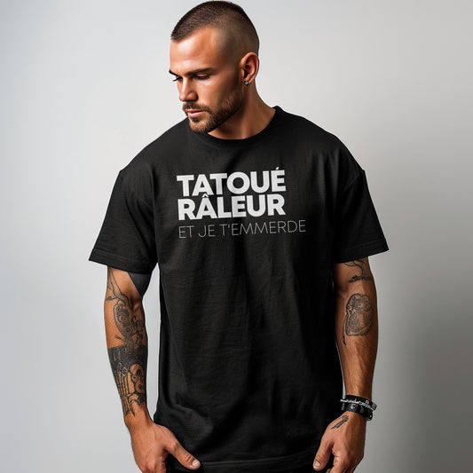 Tatoué, Râleur et je t'emmerde