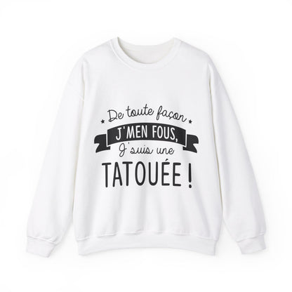 De toute façon j'men fous, j'suis une tatouée